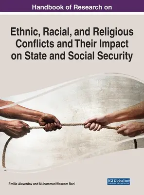 Handbook of Research on Ethnic, Racial, and Religious Conflicts and Their Impact on State and Social Security (Az etnikai, faji és vallási konfliktusok és az államra és a szociális biztonságra gyakorolt hatásuk kutatási kézikönyve) - Handbook of Research on Ethnic, Racial, and Religious Conflicts and Their Impact on State and Social Security