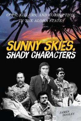 Napos égbolt, árnyékos karakterek: Zsaruk, gyilkosok és korrupció Aloha államban - Sunny Skies, Shady Characters: Cops, Killers, and Corruption in the Aloha State