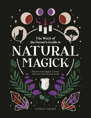 Természetes mágia: Fedezd fel a mágiádat. Kapcsolat a belső és külső világoddal - Natural Magick: Discover Your Magick. Connect with Your Inner & Outer World