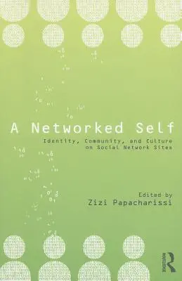 Egy hálózatba kapcsolt én: Identitás, közösség és kultúra a közösségi oldalakon - A Networked Self: Identity, Community, and Culture on Social Network Sites