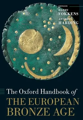 Oxford Handbook of the European Bronze Age (Az európai bronzkor kézikönyve) - Oxford Handbook of the European Bronze Age