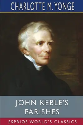 John Keble egyházközségei (Esprios Classics) - John Keble's Parishes (Esprios Classics)