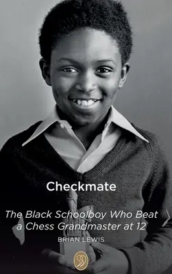 Checkmate: A fekete iskolás fiú, aki 12 évesen legyőzött egy sakknagymestert - Checkmate: The Black Schoolboy Who Beat a Chess Grandmaster at 12