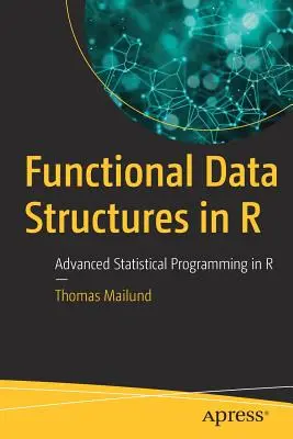 Funkcionális adatszerkezetek az R-ben: Haladó statisztikai programozás R-ben - Functional Data Structures in R: Advanced Statistical Programming in R