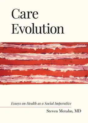 Care Evolution: Esszék az egészségről mint társadalmi szükségszerűségről - Care Evolution: Essays on Health as a Social Imperative