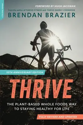 Thrive (10. évfordulós kiadás): The Plant-Based Whole Foods Way to Staying Healthy for Life (Növényi alapú teljes értékű ételek az egészség megőrzéséhez) - Thrive (10th Anniversary Edition): The Plant-Based Whole Foods Way to Staying Healthy for Life