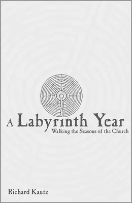 Egy labirintus éve: Az egyház évszakait járva - A Labyrinth Year: Walking the Seasons of the Church