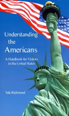 Az amerikaiak megértése: Kézikönyv az Egyesült Államokba látogatók számára - Understanding the Americans: A Handbook for Visitors to the United States