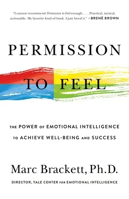 Engedély az érzésekre: Az érzelmi intelligencia ereje a jólét és a siker eléréséhez - Permission to Feel: The Power of Emotional Intelligence to Achieve Well-Being and Success