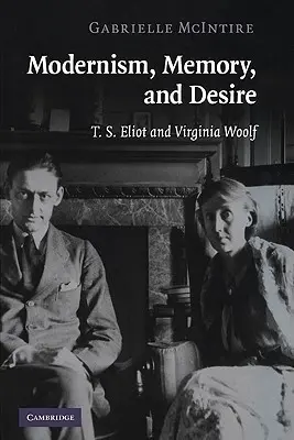 Modernizmus, emlékezet és vágy: T. S. Eliot és Virginia Woolf - Modernism, Memory, and Desire: T. S. Eliot and Virginia Woolf