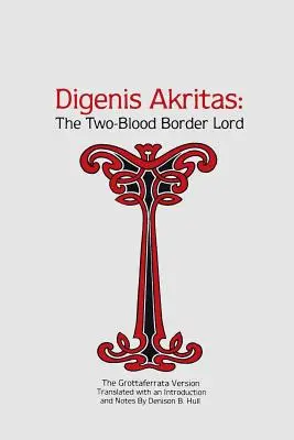 Digenis Akritas: A kétvérű határúr - A grottaferratai változat - Digenis Akritas: The Two-Blood Border Lord-The Grottaferrata Version