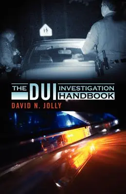 Az ittas vezetés nyomozásának kézikönyve - The DUI Investigation Handbook