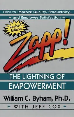 Zapp! a felhatalmazás villáma: Hogyan javítsuk a minőséget, a termelékenységet és az alkalmazottak elégedettségét? - Zapp! the Lightning of Empowerment: How to Improve Quality, Productivity, and Employee Satisfaction