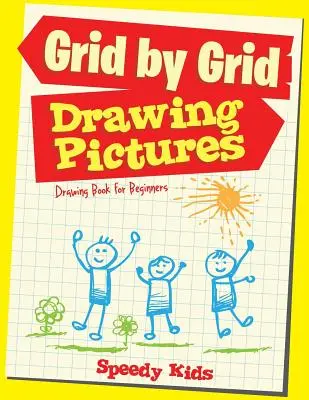 Képek rajzolása rácsról rácsra: Rajzkönyv kezdőknek - Drawing Pictures Grid by Grid: Drawing Book for Beginners