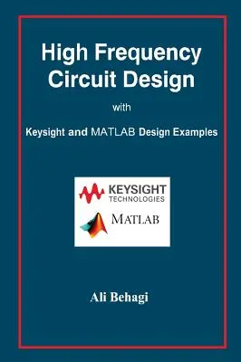 Nagyfrekvenciás áramkörök tervezése: Keysight és MATLAB tervezési példákkal - High Frequency Circuit Design: with Keysight and MATLAB Design Examples