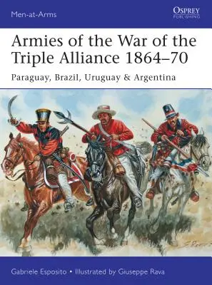 A hármas szövetség háborújának hadseregei 1864-70: Paraguay, Brazília, Uruguay és Argentína - Armies of the War of the Triple Alliance 1864-70: Paraguay, Brazil, Uruguay & Argentina