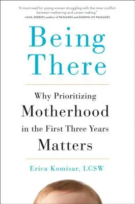 Being There: Miért fontos az anyaság prioritása az első három évben - Being There: Why Prioritizing Motherhood in the First Three Years Matters