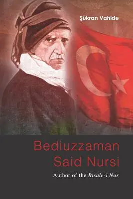 Bediuzzaman Said Nursi: A Risale-i Nur szerzője - Bediuzzaman Said Nursi: Author of the Risale-i Nur