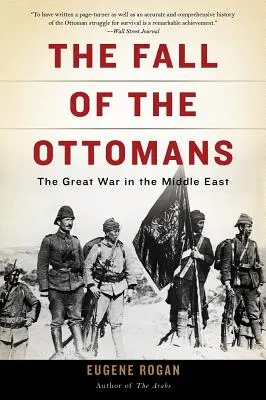 Az oszmánok bukása: A nagy háború a Közel-Keleten - The Fall of the Ottomans: The Great War in the Middle East