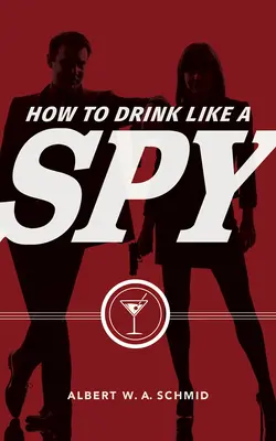 Hogyan igyunk úgy, mint egy kém - How to Drink Like a Spy