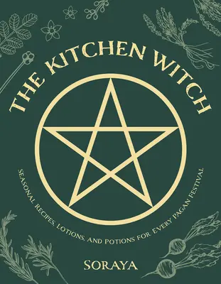 A konyhai boszorkány: Szezonális receptek, főzetek és bájitalok minden pogány fesztiválra - The Kitchen Witch: Seasonal Recipes, Lotions, and Potions for Every Pagan Festival