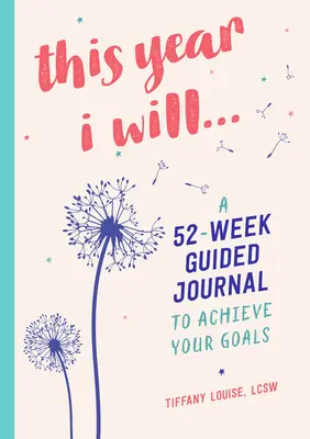 This Year I Will...: Egy 52 hetes vezetett napló a céljaid eléréséhez - This Year I Will...: A 52-Week Guided Journal to Achieve Your Goals