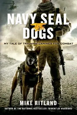 Psi Navy Seal: Můj příběh o výcviku psů pro bojové nasazení - Navy Seal Dogs: My Tale of Training Canines for Combat
