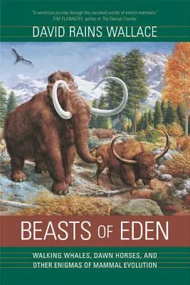 Az édenkert vadállatai: Sétáló bálnák, hajnali lovak és az emlősök evolúciójának más rejtélyei - Beasts of Eden: Walking Whales, Dawn Horses, and Other Enigmas of Mammal Evolution