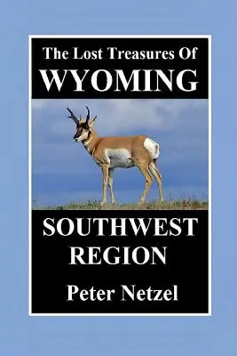 Wyoming elveszett kincsei - délnyugati régió - The Lost Treasures of Wyoming-Southwest Region