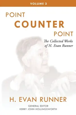 H. Evan Runner összegyűjtött művei, 3. kötet: Pont kontra pont - The Collected Works of H. Evan Runner, Vol. 3: Point Counter Point