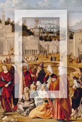 Velence, a zsidók és Európa: 1516-2016 - Venice, the Jews, and Europe: 1516-2016