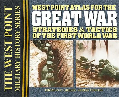 West Point atlasz a Nagy Háborúhoz: Az első világháború stratégiái és taktikái - West Point Atlas for the Great War: Strategies & Tactics of the First World War