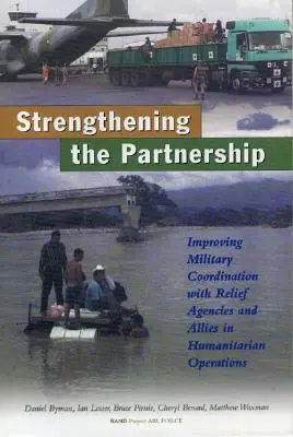 A partnerség megerősítése: A katonai koordináció javítása a segélyszervezetekkel és a szövetségesekkel a humanitárius műveletekben - Strengthening the Partnership: Improving Military Coordination with Relief Agencies and Allies in Humanitarian Operations