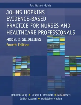 Facilitator's Guide for Johns Hopkins Evidence-Based Practice for Nurses and Healthcare Professionals, negyedik kiadás: Modell és iránymutatások - Facilitator's Guide for Johns Hopkins Evidence-Based Practice for Nurses and Healthcare Professionals, Fourth Edition: Model and Guidelines