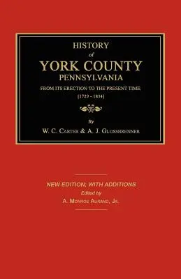 York megye története a megalakulásától napjainkig; [1729-1834]. Új kiadás. - History of York County from Its Erection to the Present Time; [1729-1834]. New Edition.