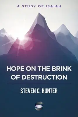 Remény a pusztulás szélén: Ézsaiás tanulmánya - Hope on the Brink of Destruction: A Study of Isaiah