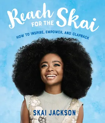 Reach for the Skai: Hogyan lehet inspirálni, felhatalmazni és visszatapsolni? - Reach for the Skai: How to Inspire, Empower, and Clapback