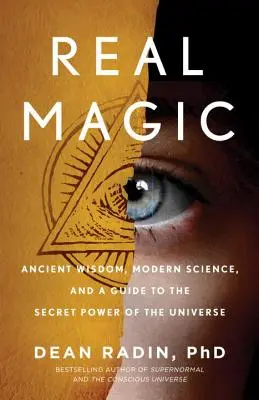 Valódi mágia: Ősi bölcsesség, modern tudomány és útmutató az univerzum titkos erejéhez - Real Magic: Ancient Wisdom, Modern Science, and a Guide to the Secret Power of the Universe