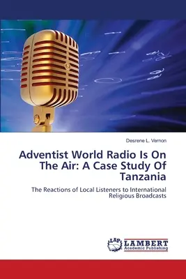 Adventista Világrádió adásban: Egy tanzániai esettanulmány - Adventist World Radio Is On The Air: A Case Study Of Tanzania