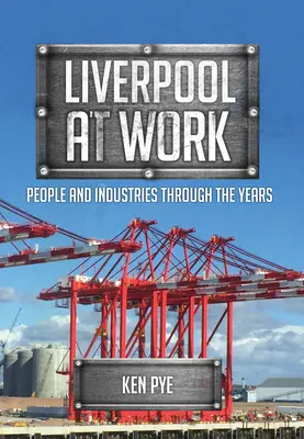 Liverpool a munka világában: Emberek és iparágak az évek során - Liverpool at Work: People and Industries Through the Years