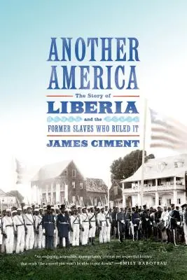 Egy másik Amerika: Libéria és az azt uraló egykori rabszolgák története - Another America: The Story of Liberia and the Former Slaves Who Ruled It