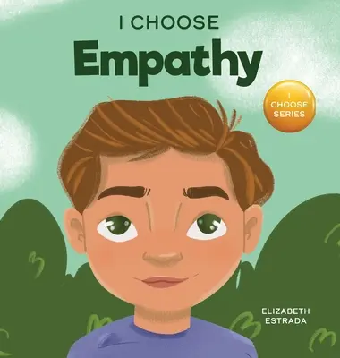 I Choose Empathy: Színes, rímes képeskönyv a kedvességről, az együttérzésről és az empátiáról - I Choose Empathy: A Colorful, Rhyming Picture Book About Kindness, Compassion, and Empathy