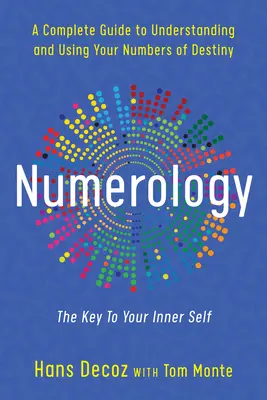 Numerológia: Teljes útmutató a végzetszámok megértéséhez és használatához - Numerology: A Complete Guide to Understanding and Using Your Numbers of Destiny