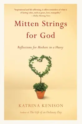 Mitten Strings for God: Elmélkedések siető anyáknak - Mitten Strings for God: Reflections for Mothers in a Hurry