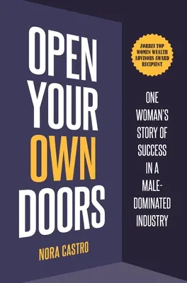 Open Your Own Doors: Egy nő sikertörténete egy férfiak által dominált iparágban - Open Your Own Doors: One Woman's Story of Success in a Male-Dominated Industry