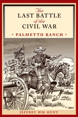 A polgárháború utolsó csatája: A Palmetto Ranch - The Last Battle of the Civil War: Palmetto Ranch