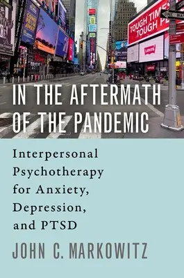 A járvány nyomában: Interperszonális pszichoterápia szorongás, depresszió és PTSD esetén - In the Aftermath of the Pandemic: Interpersonal Psychotherapy for Anxiety, Depression, and Ptsd