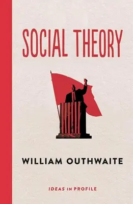 Társadalomelmélet: Ideák profilban - Ideas in Profile (Outhwaite William (Emeritus Professor)) - Social Theory: Ideas in Profile - Ideas in Profile (Outhwaite William (Emeritus Professor))