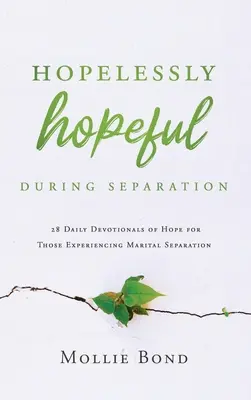 Reménytelenül reménykedve a szakítás alatt: 28 napi reményteli áhítat a házassági szakítást átélők számára - Hopelessly Hopeful During Separation: 28 Daily Devotionals of Hope for Those Experiencing Marital Separation