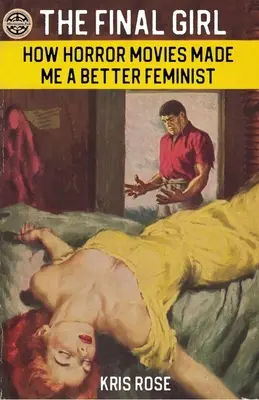 A végső lány: Hogyan tettek a horrorfilmek jobb feministává a horrorfilmek - The Final Girl: How Horror Movies Made Me a Better Feminist